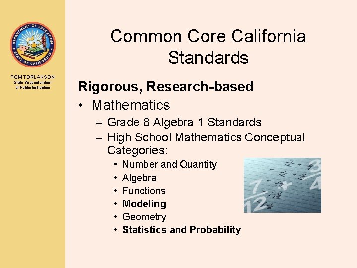 Common Core California Standards TOM TORLAKSON State Superintendent of Public Instruction Rigorous, Research-based •