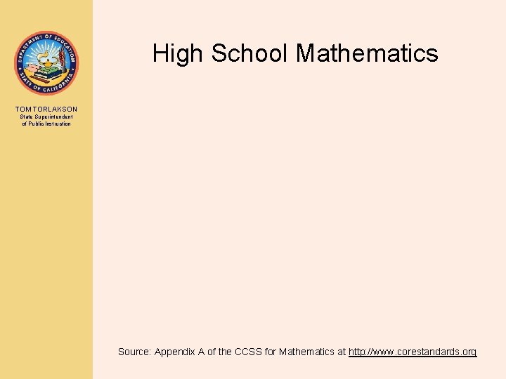 High School Mathematics TOM TORLAKSON State Superintendent of Public Instruction Source: Appendix A of