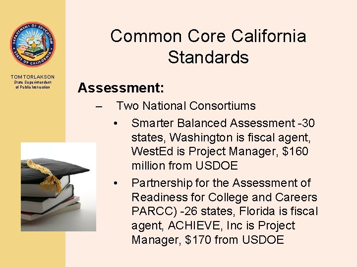 Common Core California Standards TOM TORLAKSON State Superintendent of Public Instruction Assessment: – Two
