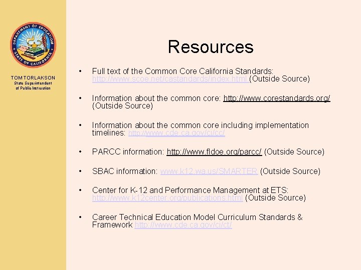 Resources TOM TORLAKSON • Full text of the Common Core California Standards: http: //www.