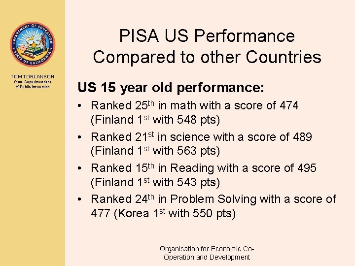 PISA US Performance Compared to other Countries TOM TORLAKSON State Superintendent of Public Instruction