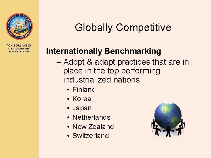 Globally Competitive TOM TORLAKSON State Superintendent of Public Instruction Internationally Benchmarking – Adopt &