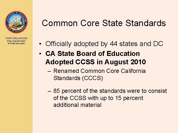 Common Core State Standards TOM TORLAKSON State Superintendent of Public Instruction • Officially adopted