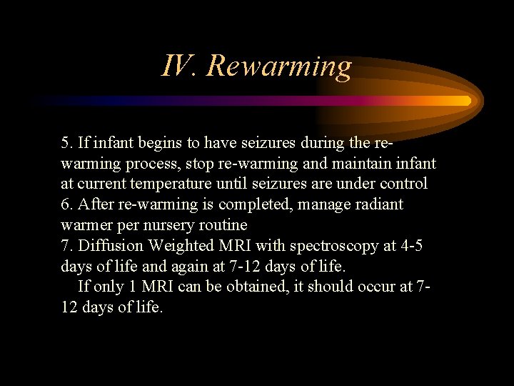 IV. Rewarming 5. If infant begins to have seizures during the rewarming process, stop