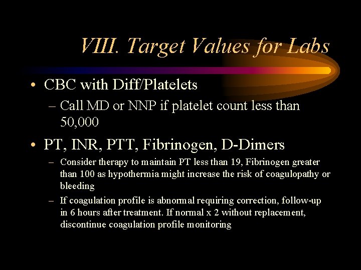 VIII. Target Values for Labs • CBC with Diff/Platelets – Call MD or NNP