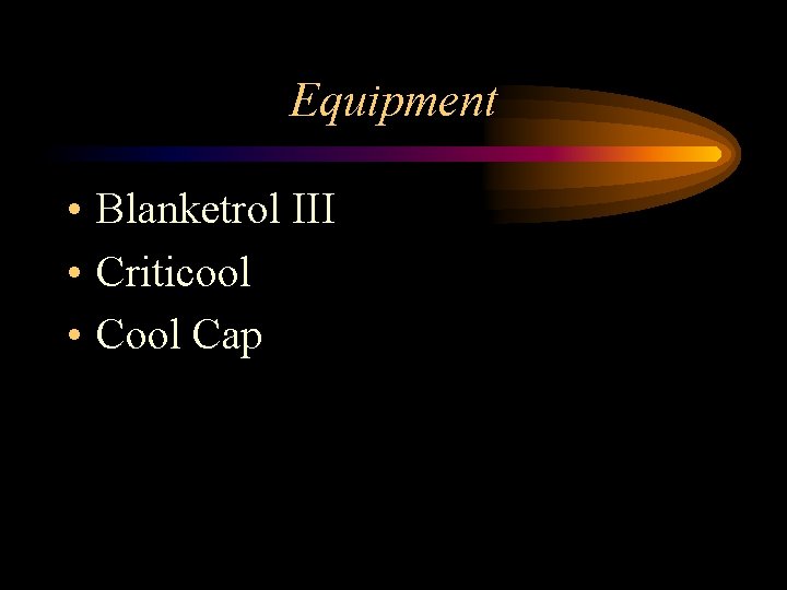 Equipment • Blanketrol III • Criticool • Cool Cap 