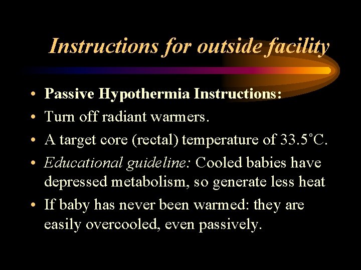 Instructions for outside facility • • Passive Hypothermia Instructions: Turn off radiant warmers. A