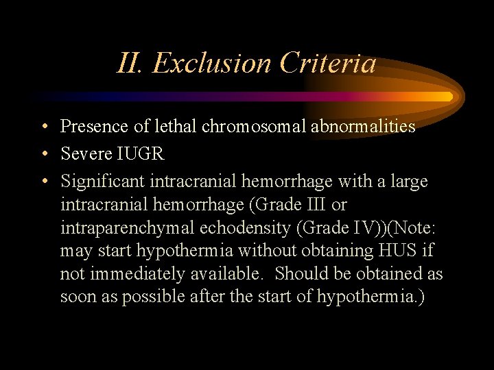 II. Exclusion Criteria • Presence of lethal chromosomal abnormalities • Severe IUGR • Significant