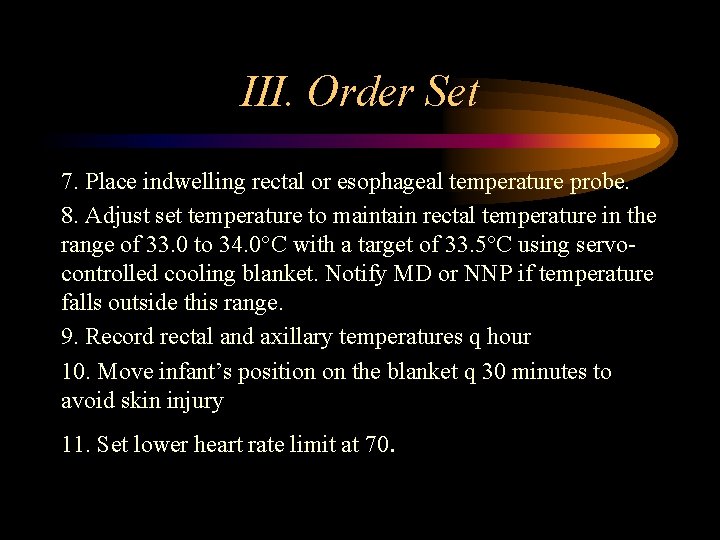 III. Order Set 7. Place indwelling rectal or esophageal temperature probe. 8. Adjust set