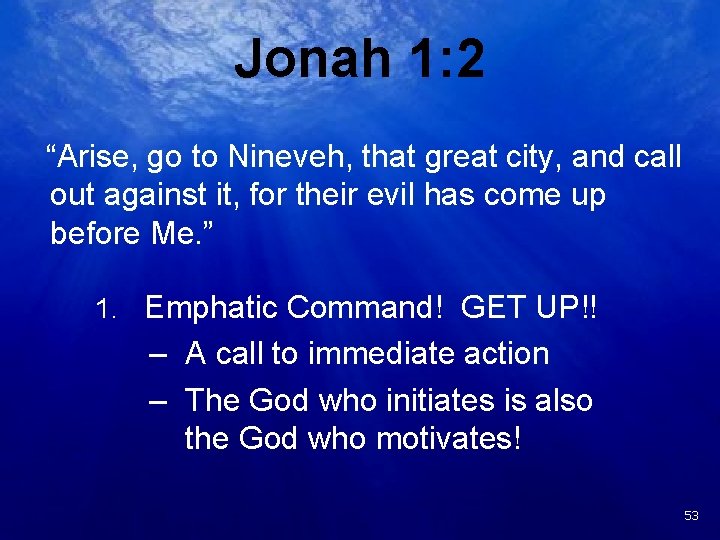 Jonah 1: 2 “Arise, go to Nineveh, that great city, and call out against