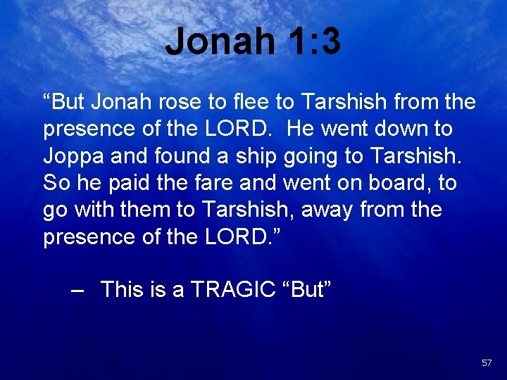 Jonah 1: 3 “But Jonah rose to flee to Tarshish from the presence of