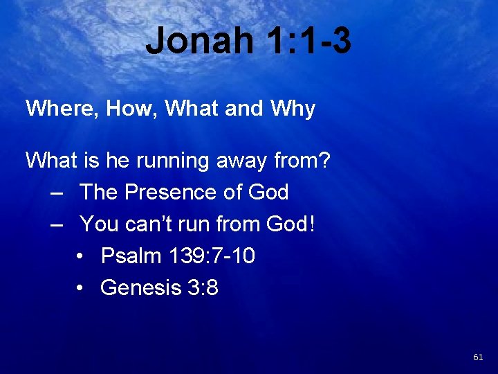 Jonah 1: 1 -3 Where, How, What and Why What is he running away
