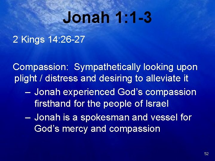 Jonah 1: 1 -3 2 Kings 14: 26 -27 Compassion: Sympathetically looking upon plight
