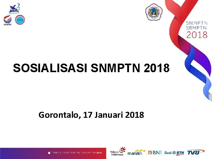 SOSIALISASI SNMPTN 2018 Gorontalo, 17 Januari 2018 