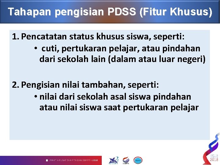 Tahapan pengisian PDSS (Fitur Khusus) 1. Pencatatan status khusus siswa, seperti: • cuti, pertukaran