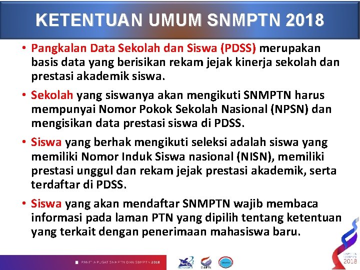 KETENTUAN UMUM SNMPTN 2018 • Pangkalan Data Sekolah dan Siswa (PDSS) merupakan basis data