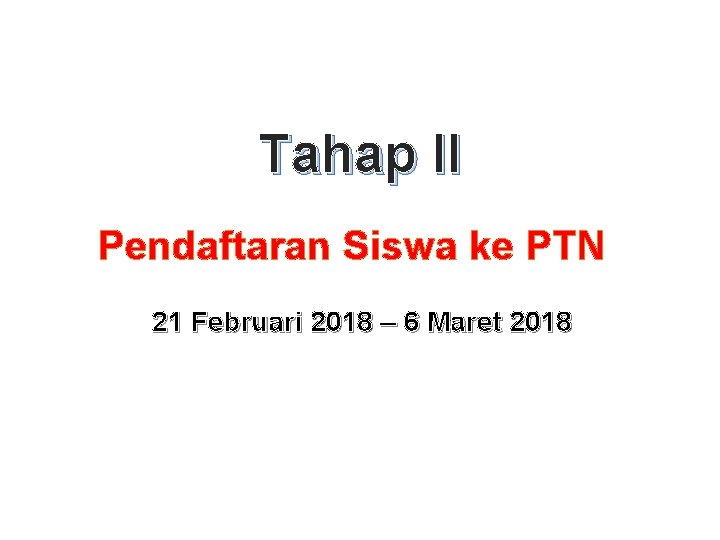 Tahap II Pendaftaran Siswa ke PTN 21 Februari 2018 – 6 Maret 2018 