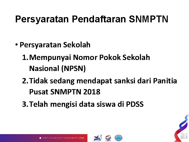 Persyaratan Pendaftaran SNMPTN • Persyaratan Sekolah 1. Mempunyai Nomor Pokok Sekolah Nasional (NPSN) 2.