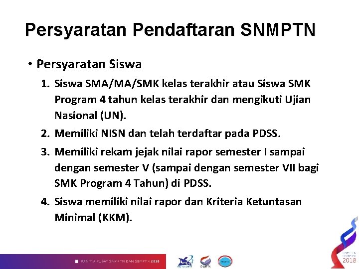 Persyaratan Pendaftaran SNMPTN • Persyaratan Siswa 1. Siswa SMA/MA/SMK kelas terakhir atau Siswa SMK