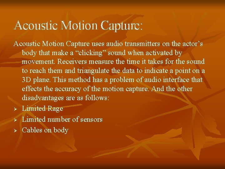 Acoustic Motion Capture: Acoustic Motion Capture uses audio transmitters on the actor’s body that