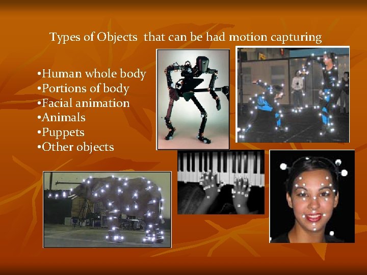 Types of Objects that can be had motion capturing • Human whole body •