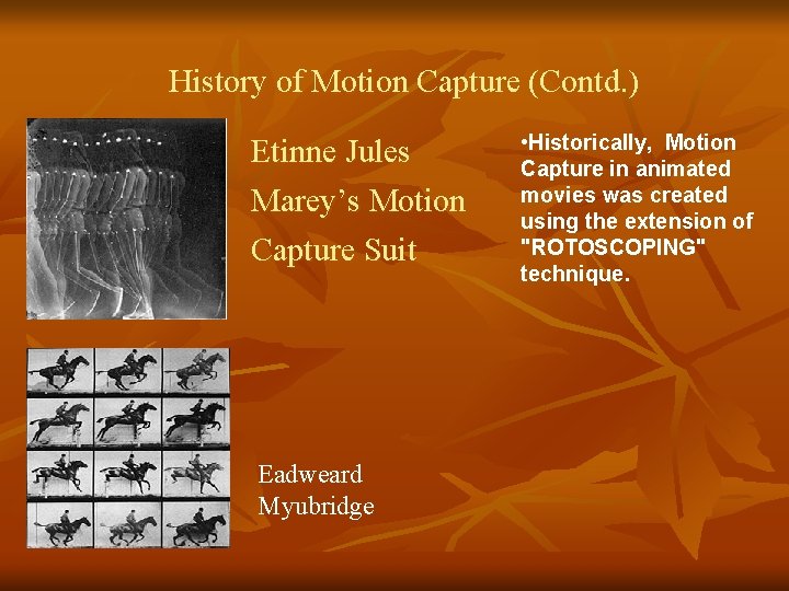 History of Motion Capture (Contd. ) Etinne Jules Marey’s Motion Capture Suit Eadweard Myubridge