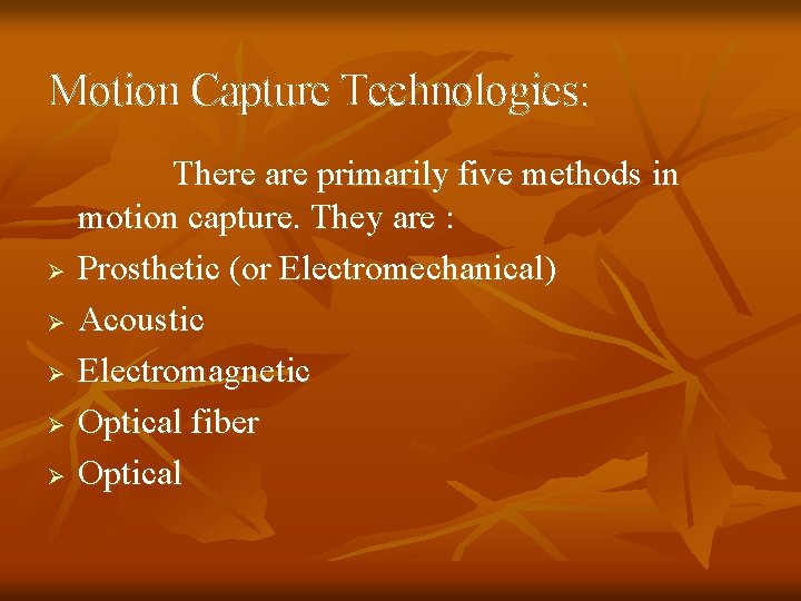 Motion Capture Technologies: Ø Ø Ø There are primarily five methods in motion capture.