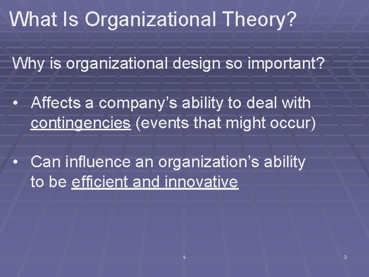 What Is Organizational Theory? Why is organizational design so important? • Affects a company’s