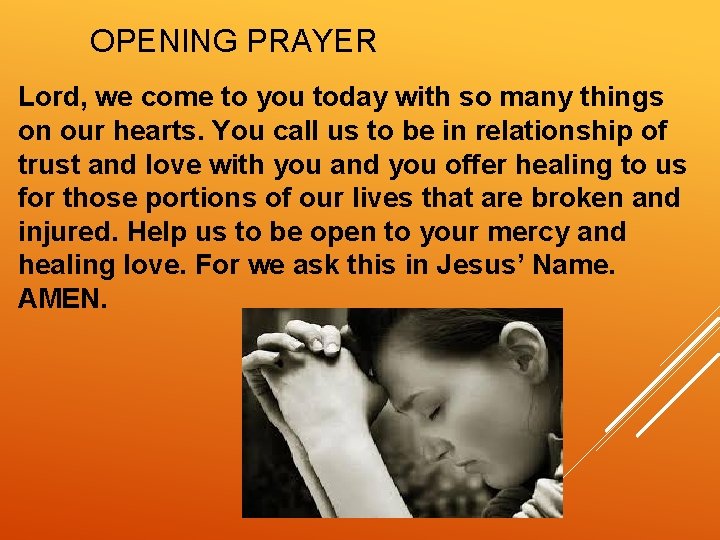 OPENING PRAYER Lord, we come to you today with so many things on our