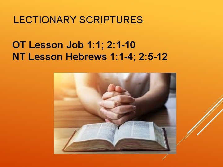 LECTIONARY SCRIPTURES OT Lesson Job 1: 1; 2: 1 -10 NT Lesson Hebrews 1: