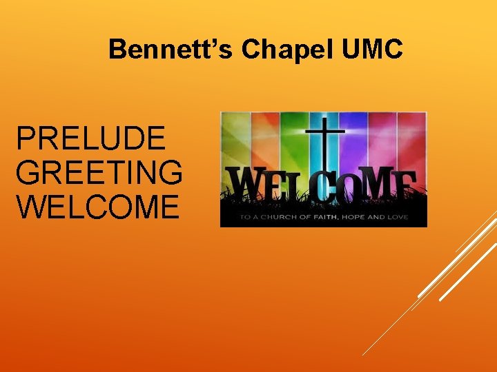 Bennett’s Chapel UMC PRELUDE GREETING WELCOME 