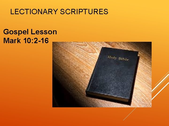 LECTIONARY SCRIPTURES Gospel Lesson Mark 10: 2 -16 