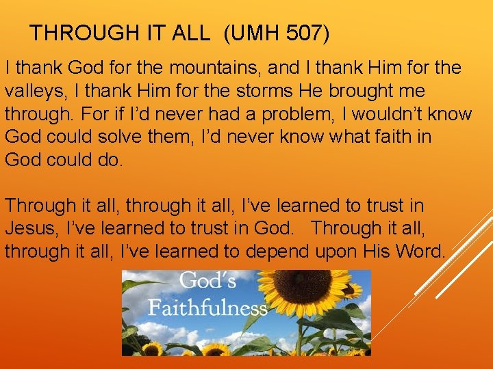 THROUGH IT ALL (UMH 507) I thank God for the mountains, and I thank