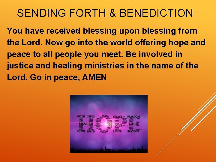SENDING FORTH & BENEDICTION You have received blessing upon blessing from the Lord. Now