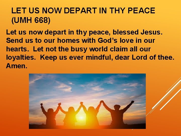 LET US NOW DEPART IN THY PEACE (UMH 668) Let us now depart in