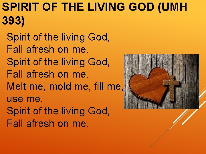 SPIRIT OF THE LIVING GOD (UMH 393) Spirit of the living God, Fall afresh