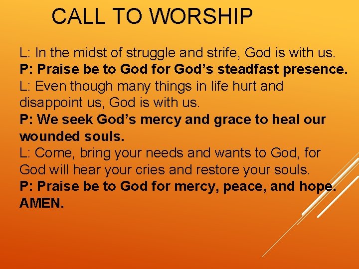 CALL TO WORSHIP L: In the midst of struggle and strife, God is with