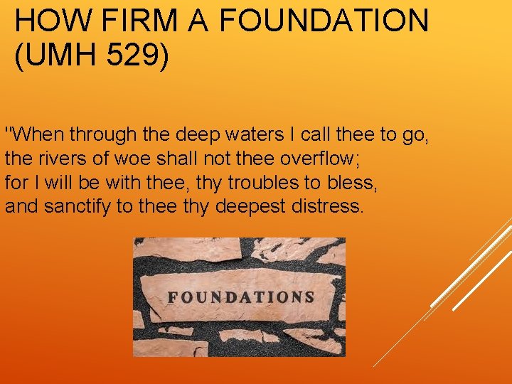 HOW FIRM A FOUNDATION (UMH 529) "When through the deep waters I call thee