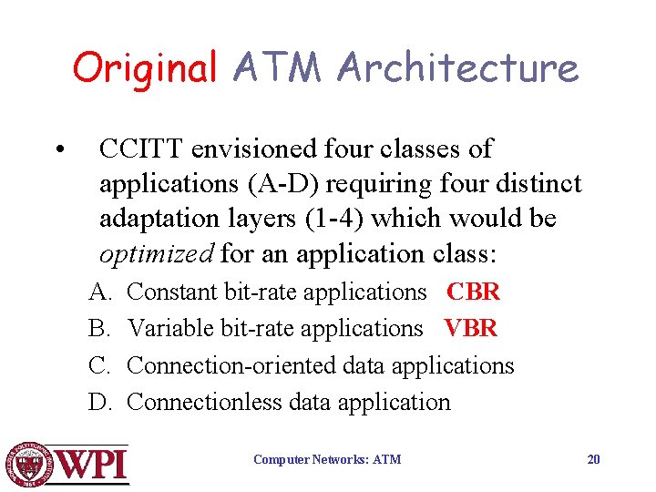 Original ATM Architecture • CCITT envisioned four classes of applications (A-D) requiring four distinct