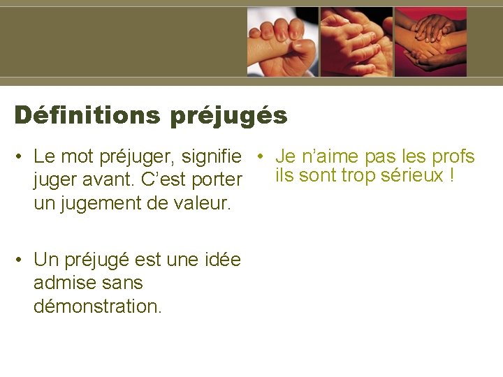 Définitions préjugés • Le mot préjuger, signifie • Je n’aime pas les profs juger