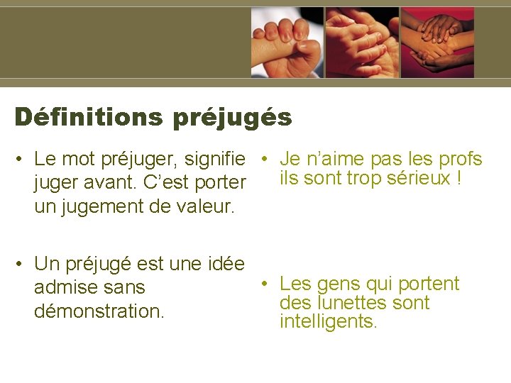 Définitions préjugés • Le mot préjuger, signifie • Je n’aime pas les profs juger