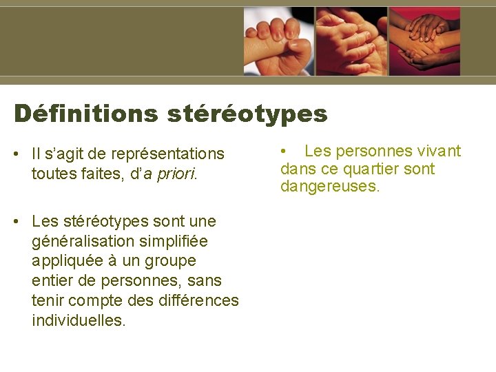 Définitions stéréotypes • Il s’agit de représentations toutes faites, d’a priori. • Les stéréotypes