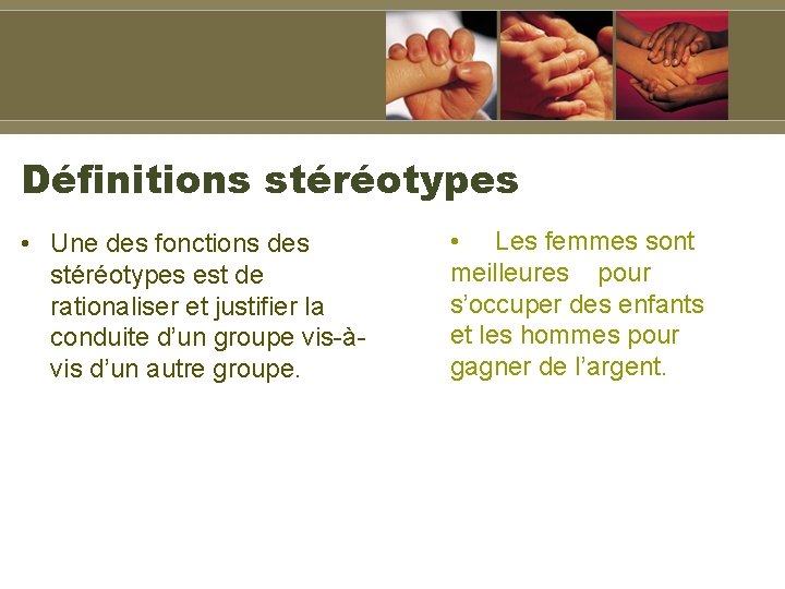 Définitions stéréotypes • Une des fonctions des stéréotypes est de rationaliser et justifier la