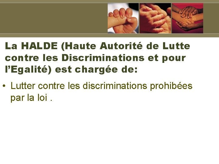 La HALDE (Haute Autorité de Lutte contre les Discriminations et pour l’Egalité) est chargée