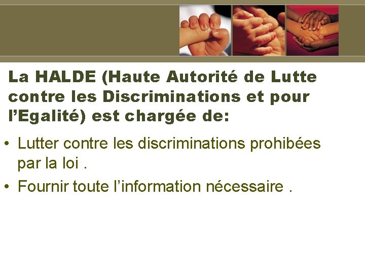 La HALDE (Haute Autorité de Lutte contre les Discriminations et pour l’Egalité) est chargée