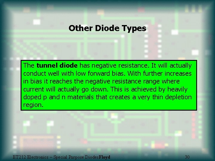 Other Diode Types The tunnel diode has negative resistance. It will actually conduct well