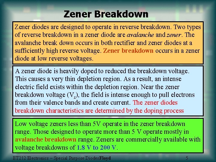 Zener Breakdown Zener diodes are designed to operate in reverse breakdown. Two types of