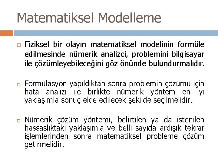 Matematiksel Modelleme Fiziksel bir olayın matematiksel modelinin formüle edilmesinde nümerik analizci, problemini bilgisayar ile