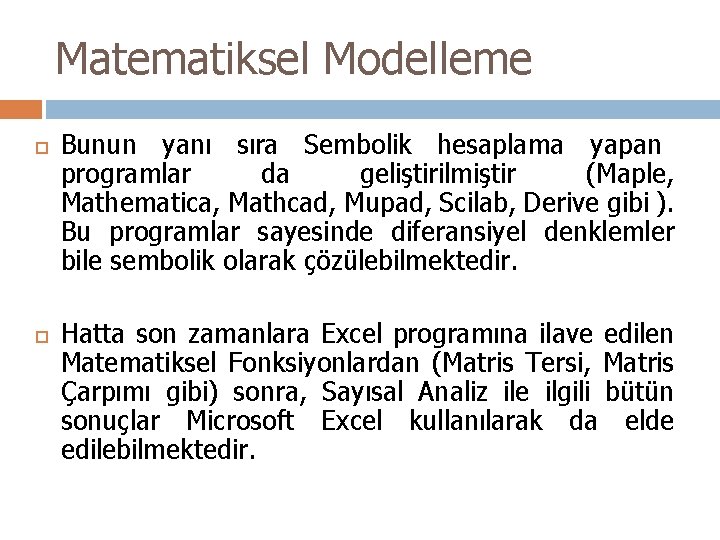 Matematiksel Modelleme Bunun yanı sıra Sembolik hesaplama yapan programlar da geliştirilmiştir (Maple, Mathematica, Mathcad,