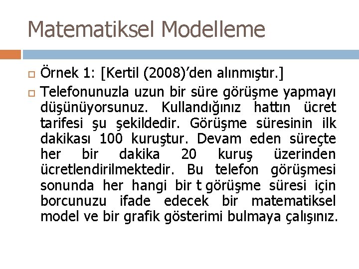 Matematiksel Modelleme Örnek 1: [Kertil (2008)’den alınmıştır. ] Telefonunuzla uzun bir süre görüşme yapmayı